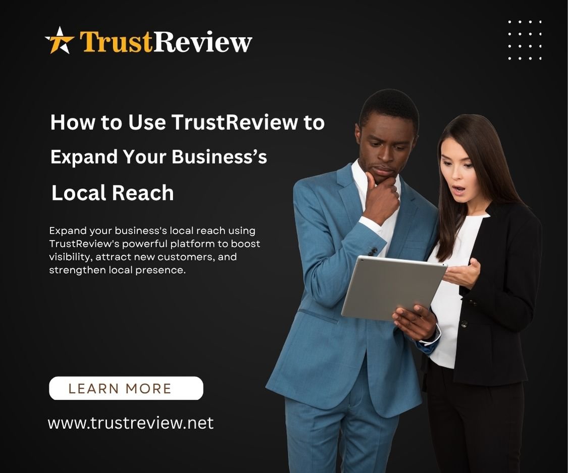How to Use TrustReview to Expand Your Business’s Local Reach