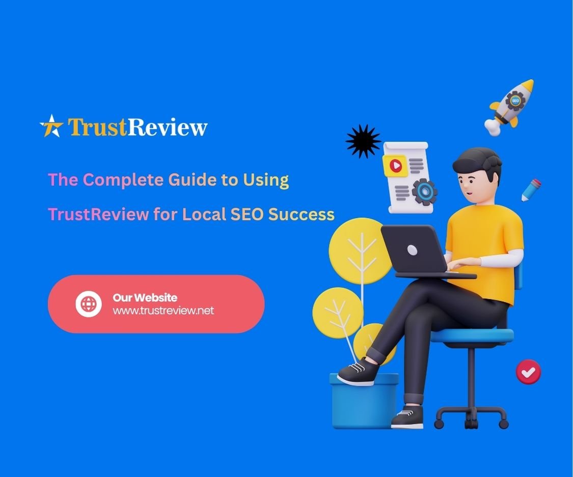 The Complete Guide to Using TrustReview for Local SEO Success